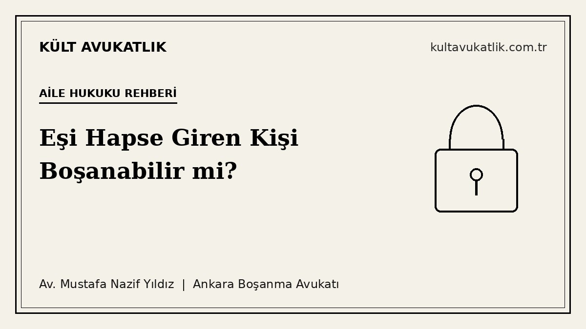 Eşi Hapse Giren Kişi Boşanabilir mi? (TMK 163)