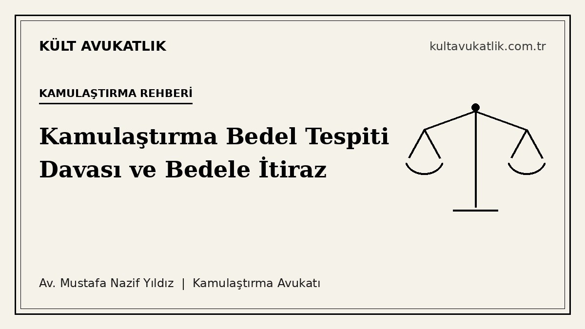 Kamulaştırma Tebligatı mı Geldi? Kamulaştırma Bedel Tespiti Davası, Bedele İtiraz ve 10-30 Gün Kuralı