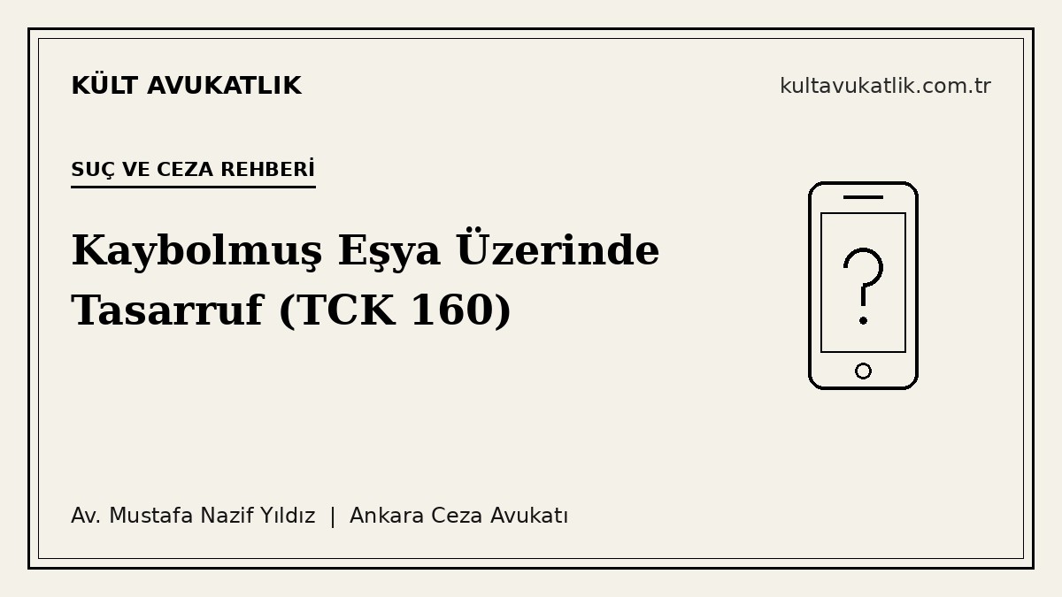 Kaybolmuş Eşya Üzerinde Tasarruf Suçu ve Cezası (TCK 160)