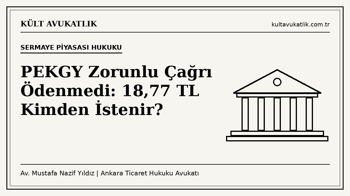 PEKGY zorunlu çağrı ödenmedi. 18,77 TL Tera Yatırım Holding’den istenir. Muhataplar, yetkili mahkeme, faiz ve adım adım talep yolu.