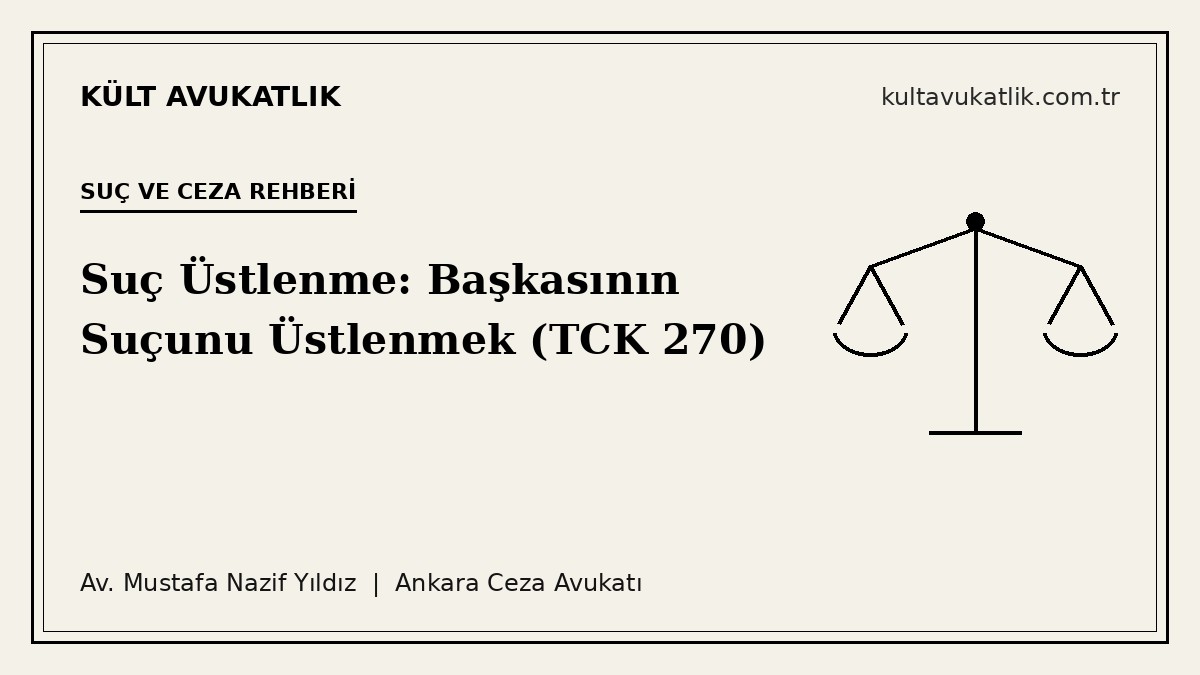 Suç Üstlenme Suçu: Başkasının Suçunu Üstlenmek (TCK 270)