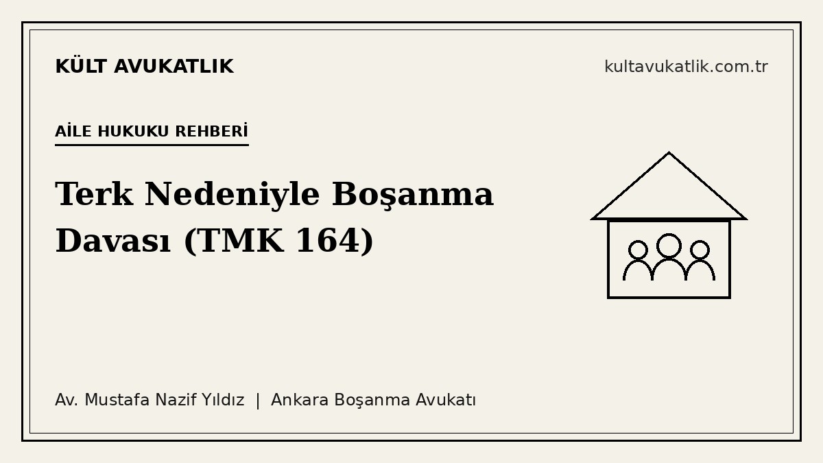 Terk Nedeniyle Boşanma Davası: Şartlar, Süreler (TMK 164)
